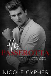Icon image His Passerotta (Deutsch): Eine Dunkle Mafia-Romanze