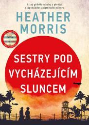 Icon image Sestry pod vycházejícím sluncem: Silný příběh odvahy a přežití z japonského zajateckého tábora