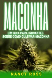 Icon image Maconha: Um Guia Para Iniciantes Sobre Como Cultivar Maconha