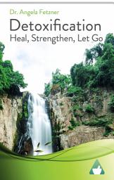 Icon image Detoxification: Heal, Strengthen, Let Go