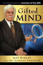 Icon image Gifted Mind: The Dr. Raymond Damadian Story, Inventor of the MRI