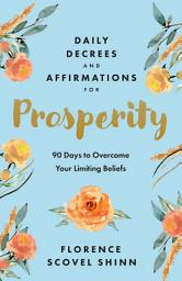 Icon image Daily Decrees and Affirmations for Prosperity: 90 Days to Overcome Your Limiting Beliefs