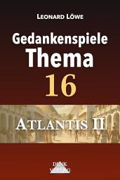 Icon image GT16: Atlantis II – Gedankenspiele Thema: Eiszeit Hochkulturen vor Sintflut Pyramiden Arche Noah Nephilim Nibiru Annunaki Sumerer Untergang Mars Mahabarata
