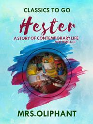 Icon image Hester A Story of Contemporary Life Volume I-III: Restored Classics to Go Edition