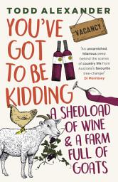 Icon image You've Got To Be Kidding: a shedload of wine & a farm full of goats