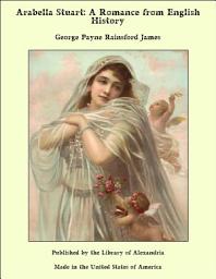 Icon image Arabella Stuart: A Romance from English History