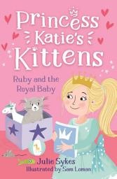 Icon image Ruby and the Royal Baby (Princess Katie's Kittens 5)