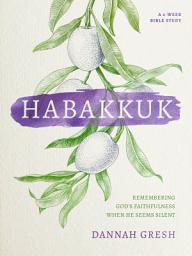 Icon image Habakkuk: Remembering God's Faithfulness When He Seems Silent