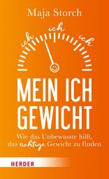 Icon image Mein Ich-Gewicht: Wie das Unbewusste hilft, das richtige Gewicht zu finden