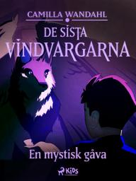 Icon image De sista vindvargarna 1 - En mystisk gåva: Volym 1