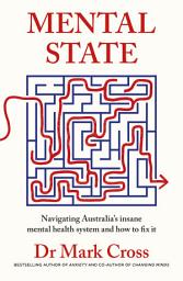 Icon image Mental State: The insanity of Australia's mental health system - and how to fix it, from the bestselling author of ANXIETY and CHANGING MINDS