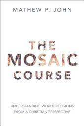 Icon image The Mosaic Course: Understanding World Religions from a Christian Perspective