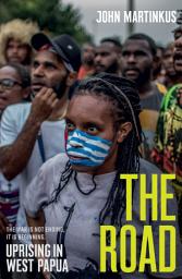 Icon image The Road: Uprising in West Papua