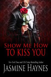 Icon image Show Me How to Kiss You: A Steamy Forbidden Office Romance