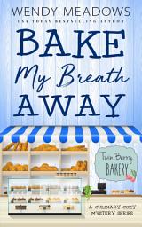Icon image Bake My Breath Away: A Culinary Cozy Mystery Series