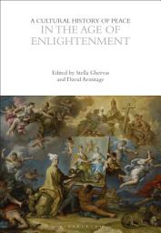 Icon image A Cultural History of Peace in the Age of Enlightenment