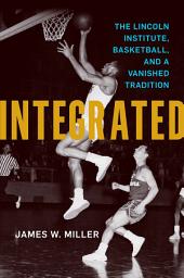 Icon image Integrated: The Lincoln Institute, Basketball, and a Vanished Tradition