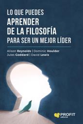Icon image Lo que puedes aprender de la filosofía para ser un mejor líder