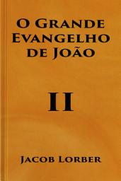 Icon image O Grande Evangelho de João (Volume II)