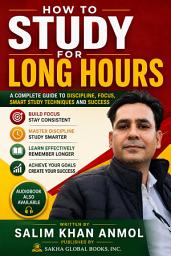 Icon image How To Study For Long Hours: A Complete Guide to Discipline, Focus ,Smart Study Techniques and Success