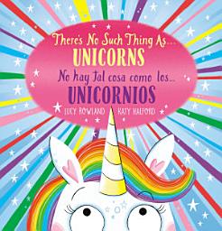 Icon image There's No Such Thing as...Unicorns / No hay tal cosa como los... unicornios (Scholastic Bilingual)