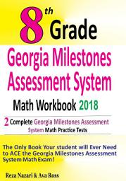 Icon image 8th Grade Georgia Milestones Assessment System Math Workbook 2018: The Most Comprehensive Review for the Math Section of the GMAS TEST