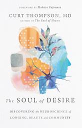 Icon image The Soul of Desire: Discovering the Neuroscience of Longing, Beauty, and Community