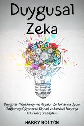 Icon image Duygusal Zeka: Duyguları Yönetmeyi ve Hayatın Zorluklarına Uyum Sağlamayı Öğrenerek Kişisel ve Mesleki Başarıyı Artırma Stratejileri.