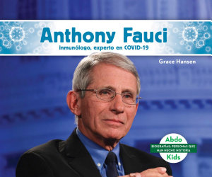 Icon image Anthony Fauci: inmunologo, experto en COVID-19 (Anthony Fauci: Immunologist & COVID-19 Leader): inmunologo, experto en COVID-19 (Immunologist & COVID-19 Leader)