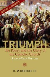 Icon image Triumph: The Power and the Glory of the Catholic Church - A 2,000 Year History (Updated and Expanded)