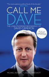 Icon image Call Me Dave: The Unauthorised Biography of David Cameron