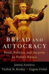 Icon image Bread and Autocracy: Food, Politics, and Security in Putin's Russia