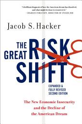 Icon image The Great Risk Shift: The New Economic Insecurity and the Decline of the American Dream, Second Edition, Edition 2