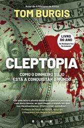 Icon image Cleptopia: Como o Dinheiro Sujo Está a Conquistar o Mundo