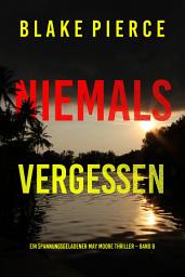 Icon image Niemals Vergessen (Ein spannungsgeladener May Moore Thriller – Band 8)
