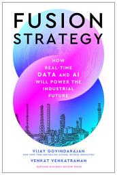 Icon image Fusion Strategy: How Real-Time Data and AI Will Power the Industrial Future