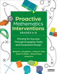 Icon image Proactive Mathematics Intervention, Grades 6-8: Priming for Success Through Engaging Tasks and Purposeful Design