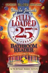Icon image Uncle John's Fully Loaded: 25th Anniversary Bathroom Reader