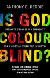 Icon image Is God Colour-Blind?: Insights from Black Theology for Christian Faith and Ministry. Revised and updated edition with a new afterword on why Black Lives Matter