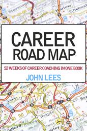 Icon image Career Road Map: 52 weeks of career coaching in one book