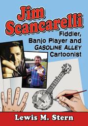Icon image Jim Scancarelli: Fiddler, Banjo Player and Gasoline Alley Cartoonist