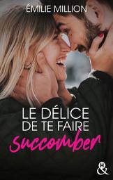 Icon image Le délice de te faire succomber: Après le succès de "Le plaisir de te détester" découvrez la nouvelle romance d'Emilie Million