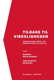 Icon image Tilbage til virkeligheden: Sådan skabes værdi i en verden, hvor alle ved alt