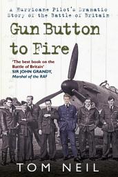 Icon image Gun Button to Fire: A Hurricane Pilot's Dramatic Story of the Battle of Britain
