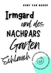 Icon image Irmgard und des Nachbars Gartenschlauch