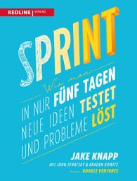 Icon image Sprint: Wie man in nur fünf Tagen neue Ideen testet und Probleme löst