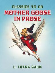 Icon image Mother Goose in Prose