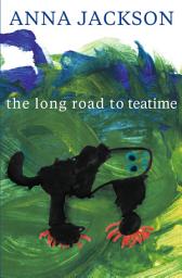 Icon image The Long Road to Teatime: Poems by Anna Jackson