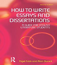 Icon image How to Write Essays and Dissertations: A Guide for English Literature Students, Edition 2