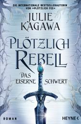 Icon image Plötzlich Rebell – Das eiserne Schwert: Roman